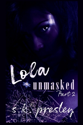 Lola Unmasked part 2 - S. K. Presley