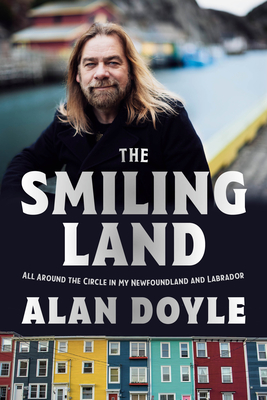 Coperta cărții 'The Smiling Land: All Around the Circle in My Newfoundland and Labrador - Alan Doyle'