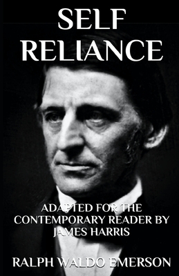 Self Reliance: Adapted for the Contemporary Reader - James Harris