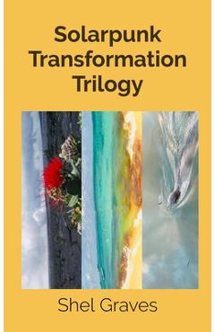Coperta cărții 'Solarpunk Transformation Trilogy - Shel Graves'