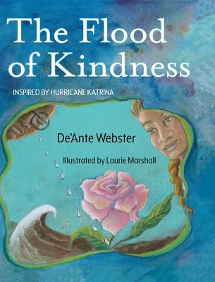 The Flood of Kindness: Inspired by Hurricane Katrina - De'ante Webster
