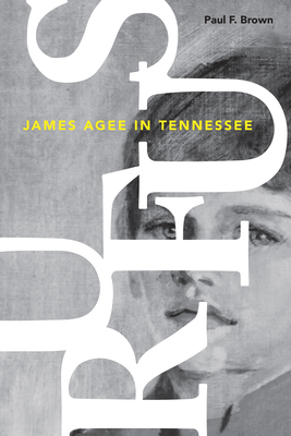 Rufus: James Agee in Tennessee - Paul F. Brown