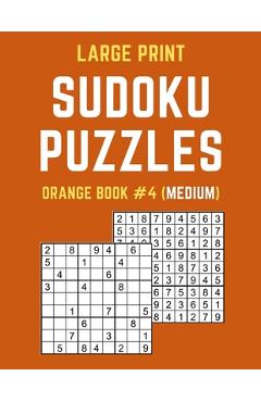 Coperta cărții 'Large Print Sudoku Puzzles Orange Book #4 (Medium): Medium Sudoku Puzzle Book including Instructions and Answer Keys -'