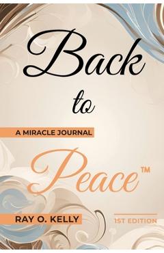 Poza produsului Back to Peace: A Miracle Journal - Ray O. Kelly