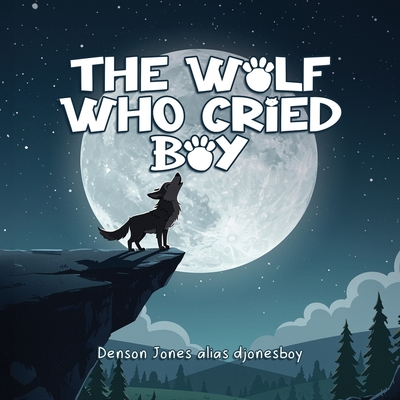 The Wolf Who Cried Boy - Denson Jones Alias Djonesboy