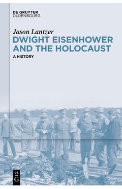 Poza produsului Dwight Eisenhower and the Holocaust: A History - Jason Lantzer