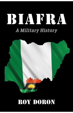 Biafra: A Military History - Roy Doron