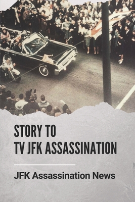 Story To Tv JFK Assassination: JFK Assassination News: Who Killed Jfk The History Behind - Fred Hoivik