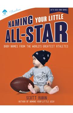 Coperta cărții 'Naming Your Little All-Star: Baby Names from the World's Greatest Athletes - Scott Rubin'
