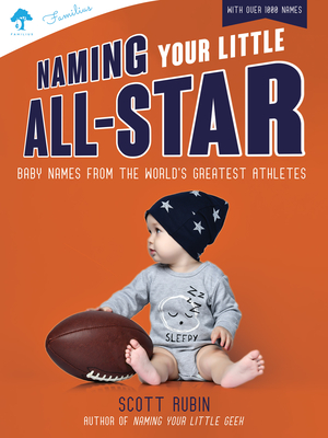 Naming Your Little All-Star: Baby Names from the World's Greatest Athletes - Scott Rubin