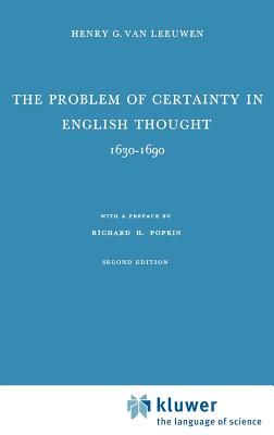 The Problem of Certainty in English Thought 1630-1690 - Henry G. Van Leeuwen