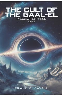 Coperta cărții 'The Cult of the Gaal-El: (Project Orpheus, Book 2) - Frank J. Cavill'