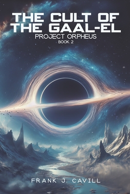 The Cult of the Gaal-El: (Project Orpheus, Book 2) - Frank J. Cavill
