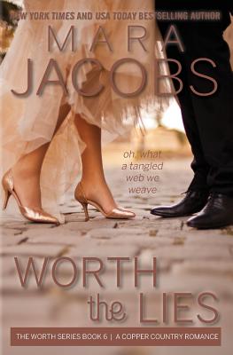 Worth the Lies: Worth Series Book 6: A Copper Country Romance - Mara Jacobs