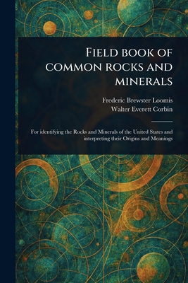 Field Book of Common Rocks and Minerals - Frederic Brewster Loomis