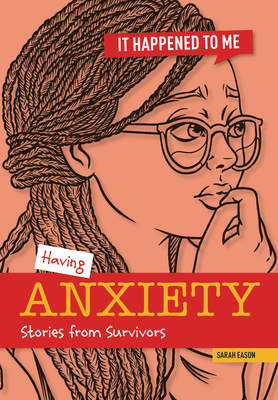 Having Anxiety: Stories from Survivors - Sarah Eason
