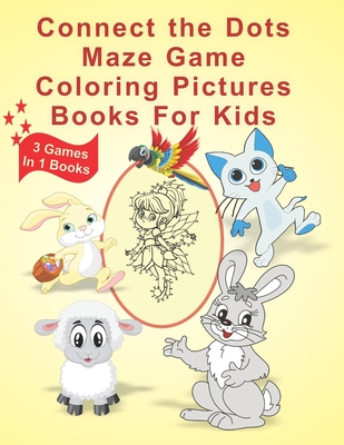 Connect The Dots Maze Game Coloring Pictures Books for Kids: 3 Games In 1 Books Age 3, 4, 5, 6, 7, 8 Kids Dot To Dot Books Ages Boys and Girls Challen - Connect The Dots