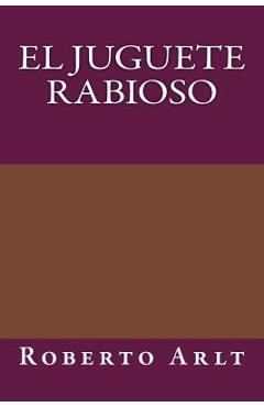 Poza produsului El juguete Rabioso - Roberto Arlt