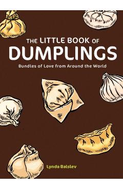 Poza produsului The Little Book of Dumplings: Bundles of Love from Around the World - Lynda Balslev