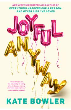 Coperta cărții 'Joyful, Anyway - Kate Bowler'