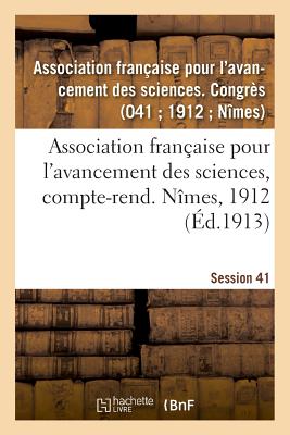 Association Française Pour l'Avancement Des Sciences, Compte-Rend. Nîmes, 1912 -