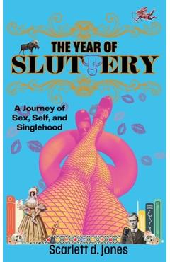 Coperta cărții 'The Year of Sluttery: A Journey of Sex, Self, and Singlehood - Scarlett D. Jones'