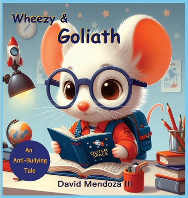 Wheezy & Goliath: An Anti-Bullying Tale - David Mendoza