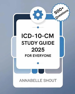 ICD-10-CM 2025 Study Guide for Everyone - Annabelle Shout