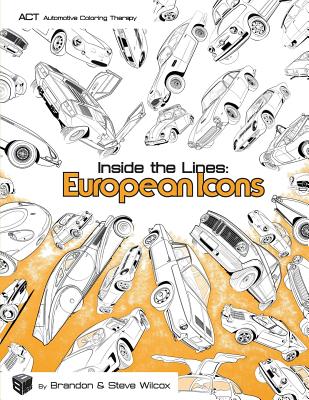 Inside the Lines: European Icons: Adult Automotive Coloring Therapy - Brandon Wilcox
