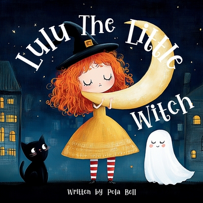 Lulu the Little Witch: A Not-Scary Halloween Picture Book for Kids Ages 3-7 - Pola Bell