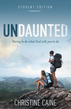 Poza produsului Undaunted Student Edition: Daring to Do What God Calls You to Do - Christine Caine