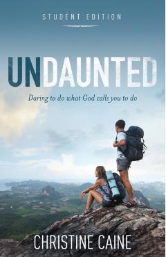 Undaunted Student Edition: Daring to Do What God Calls You to Do - Christine Caine