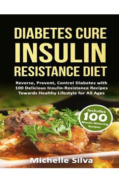 Coperta cărții 'Diabetes Cure Insulin-Resistance Diet: Reverse, Prevent, Control Diabetes with 100 Delicious Insulin-Resistant Recipes'