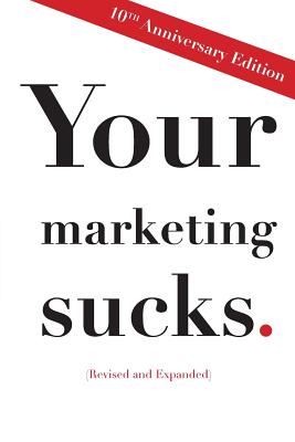 Your Marketing Sucks: 10th Anniversary Edition - Mark Stevens