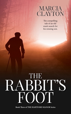 The Rabbit's Foot: The Compelling Tale of an Old Man's Search for his Long-Lost Son - Marcia Clayton