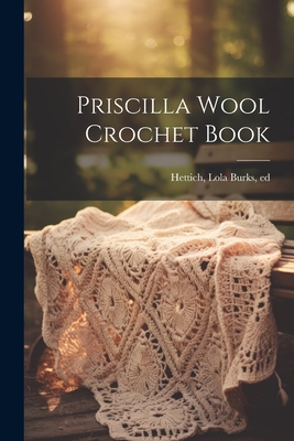Priscilla Wool Crochet Book - Lola Burks Hettich