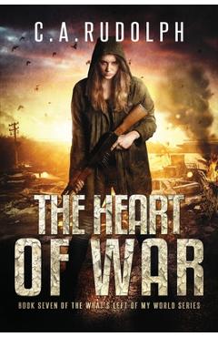 Poza produsului The Heart of War: Book Seven of the What's Left of My World Series - C. A. Rudolph