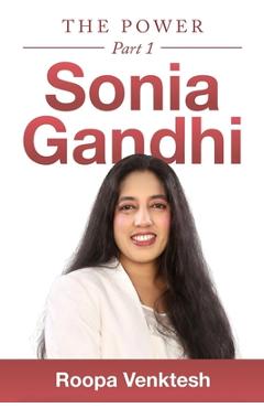 Coperta cărții 'Sonia Gandhi: The Power Part 1 - Roopa Venktesh'