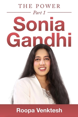 Coperta cărții 'Sonia Gandhi: The Power Part 1 - Roopa Venktesh'