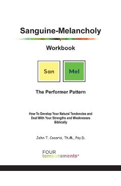 Poza produsului Sanguine-Melancholy Workbook: The Performer Pattern: How To Develop Your Natural Tendencies and Deal With Your Strengths and Weaknesses Biblically - John Theodore Cocoris