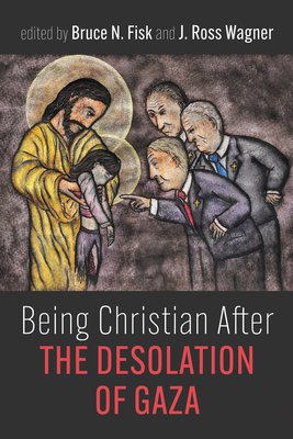 Being Christian After the Desolation of Gaza - Bruce N. Fisk
