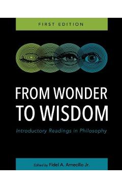 Poza produsului From Wonder to Wisdom: Introductory Readings in Philosophy - Fidel A. Arnecillo