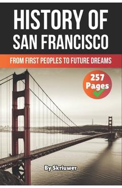 Poza produsului The History of San Francisco: From First Peoples to Future Dreams - 