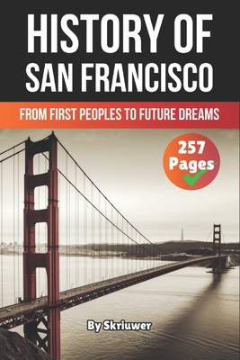 The History of San Francisco: From First Peoples to Future Dreams -