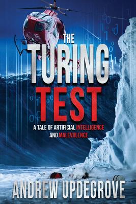 The Turing Test: a Tale of Artificial Intelligence and Malevolence - Andrew Updegrove