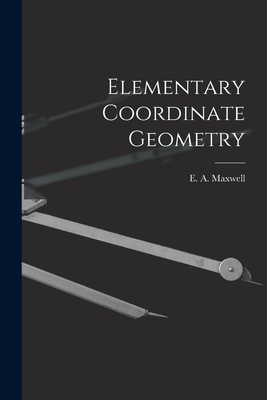 Elementary Coordinate Geometry - E. A. (edwin Arthur) Maxwell
