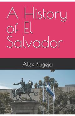 Poza produsului A History of El Salvador - Alex Bugeja