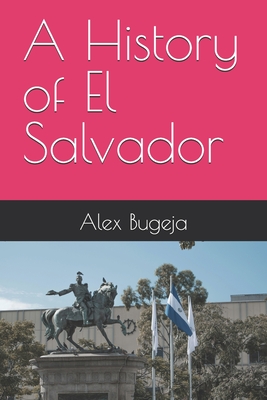 A History of El Salvador - Alex Bugeja