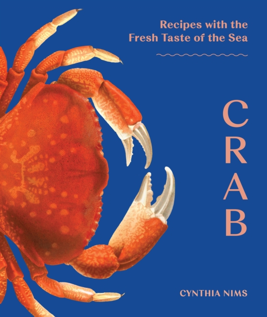 Crab: Recipes with the Fresh Taste of the Sea - Cynthia Nims