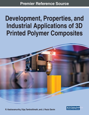 Development, Properties, and Industrial Applications of 3D Printed Polymer Composites - R. Keshavamurthy